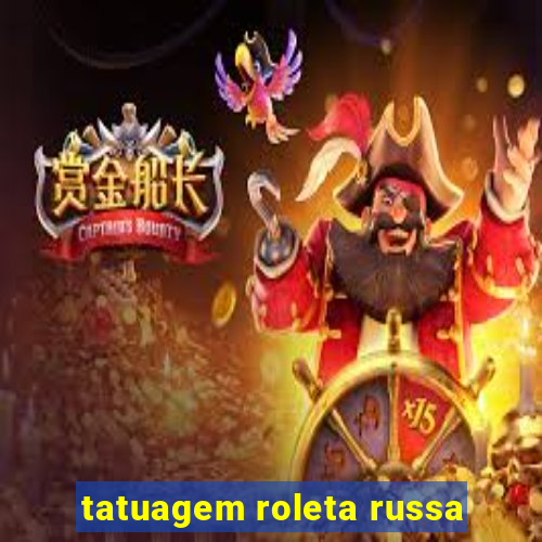 tatuagem roleta russa